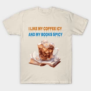 I like my coffee icy and my books spicy T-Shirt